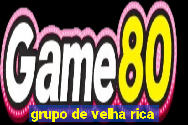 grupo de velha rica